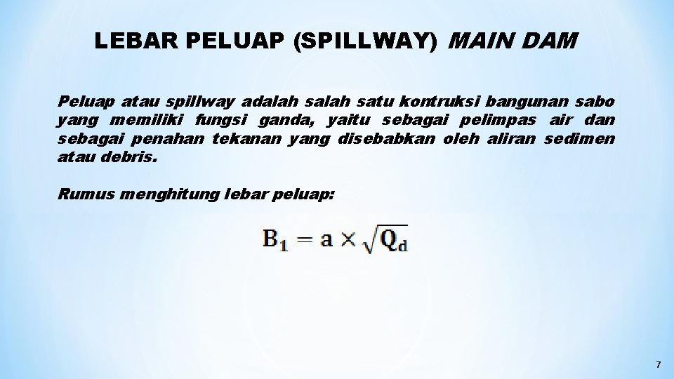 LEBAR PELUAP (SPILLWAY) MAIN DAM Peluap atau spillway adalah satu kontruksi bangunan sabo yang