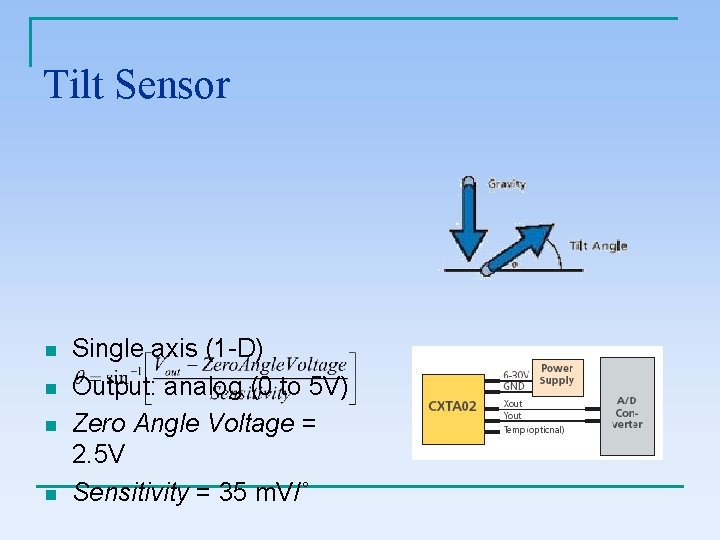 Tilt Sensor n n Single axis (1 -D) Output: analog (0 to 5 V)
