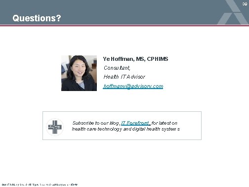 39 Questions? Ye Hoffman, MS, CPHIMS Consultant, Health IT Advisor hoffmany@advisory. com Subscribe to