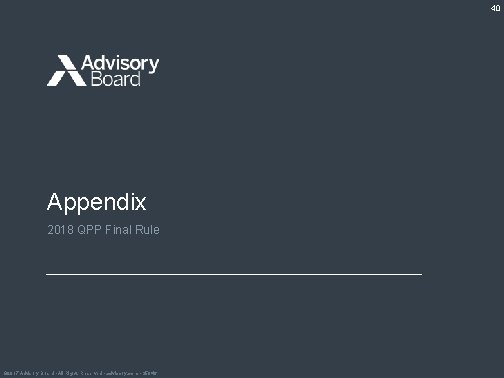 40 Appendix 2018 QPP Final Rule © 2017 Advisory Board • All Rights Reserved