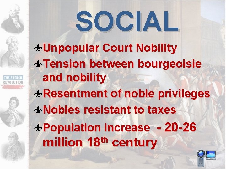 SOCIAL Unpopular Court Nobility Tension between bourgeoisie and nobility Resentment of noble privileges Nobles