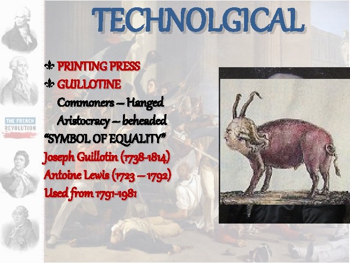 TECHNOLGICAL PRINTING PRESS GUILLOTINE Commoners – Hanged Aristocracy – beheaded “SYMBOL OF EQUALITY” Joseph