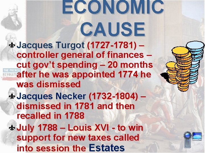 ECONOMIC CAUSE Jacques Turgot (1727 -1781) – controller general of finances – cut gov’t