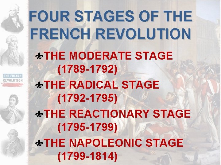 FOUR STAGES OF THE FRENCH REVOLUTION THE MODERATE STAGE (1789 -1792) THE RADICAL STAGE