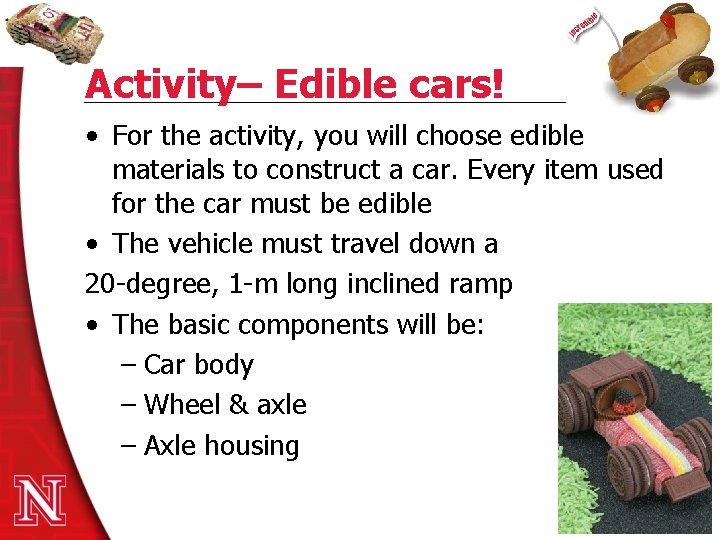 Activity– Edible cars! • For the activity, you will choose edible materials to construct
