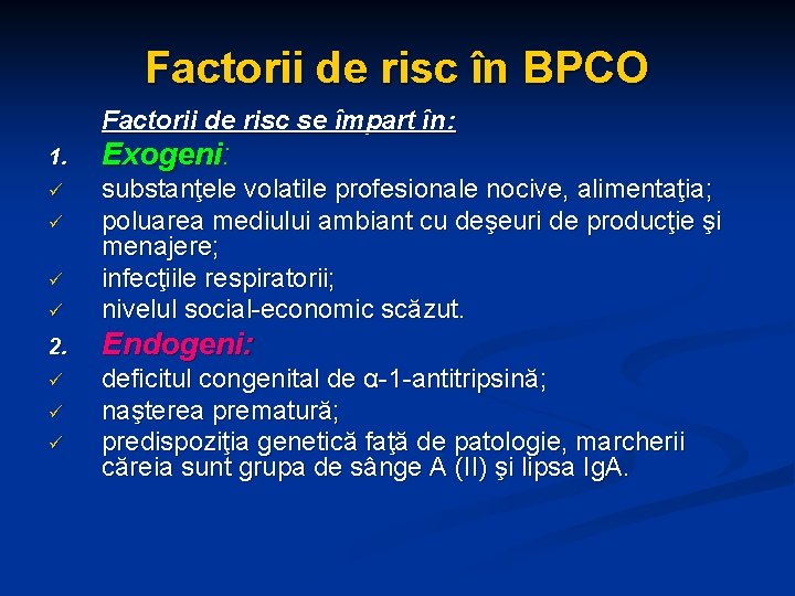 Factorii de risc în BPCO Factorii de risc se împart în: 1. Exogeni: ü