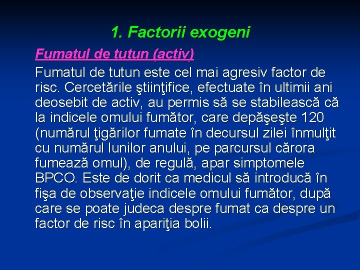 1. Factorii exogeni Fumatul de tutun (activ) Fumatul de tutun este cel mai agresiv