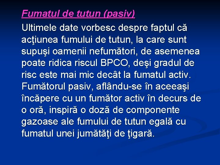 Fumatul de tutun (pasiv) Ultimele date vorbesc despre faptul că acţiunea fumului de tutun,