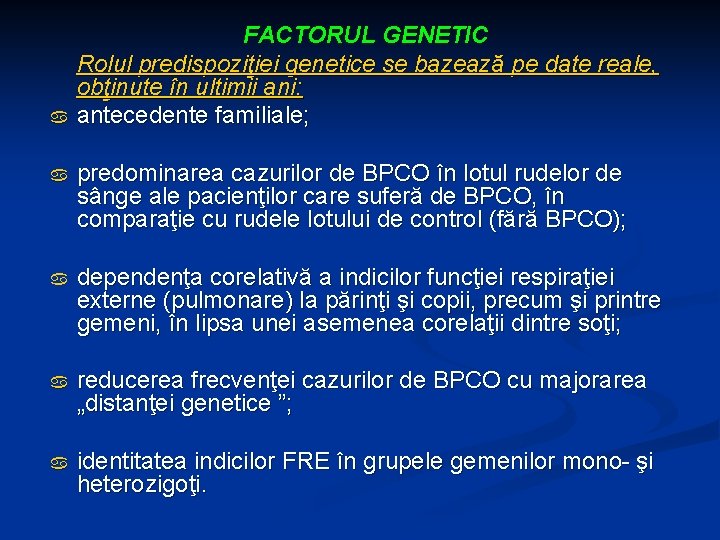 a FACTORUL GENETIC Rolul predispoziţiei genetice se bazează pe date reale, obţinute în ultimii