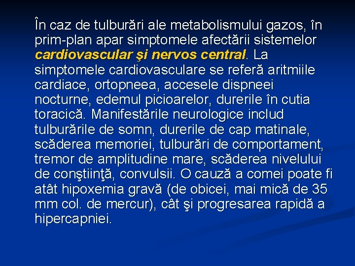 În caz de tulburări ale metabolismului gazos, în prim-plan apar simptomele afectării sistemelor cardiovascular