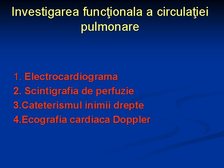 Investigarea funcţionala a circulaţiei pulmonare 1. Electrocardiograma 2. Scintigrafia de perfuzie 3. Cateterismul inimii