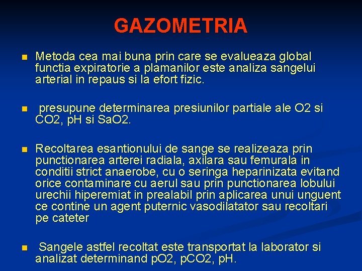 GAZOMETRIA n Metoda cea mai buna prin care se evalueaza global functia expiratorie a