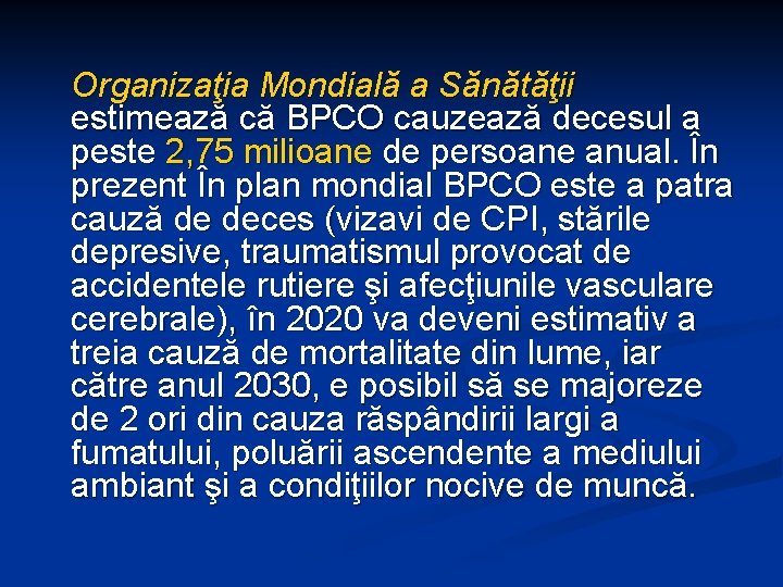 Organizaţia Mondială a Sănătăţii estimează că BPCO cauzează decesul a peste 2, 75 milioane