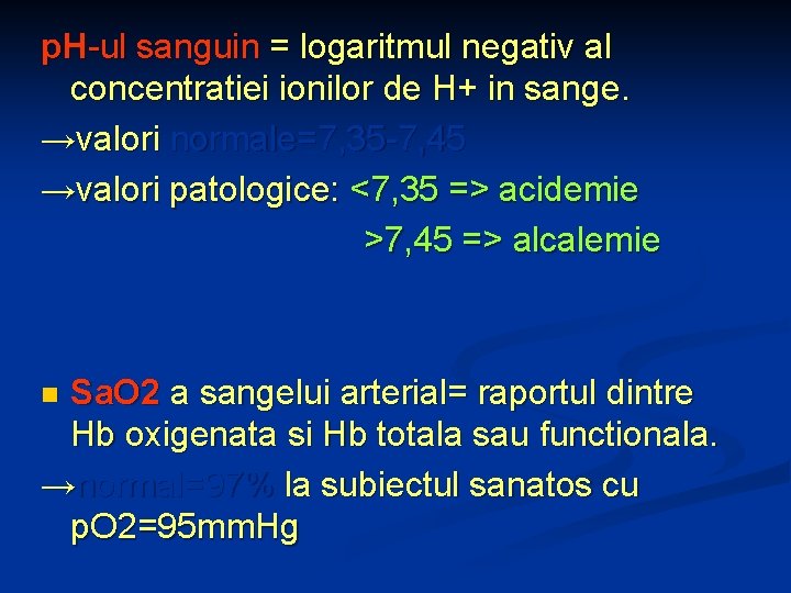 p. H-ul sanguin = logaritmul negativ al concentratiei ionilor de H+ in sange. →valori
