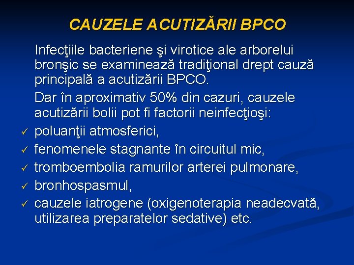 CAUZELE ACUTIZĂRII BPCO ü ü ü Infecţiile bacteriene şi virotice ale arborelui bronşic se