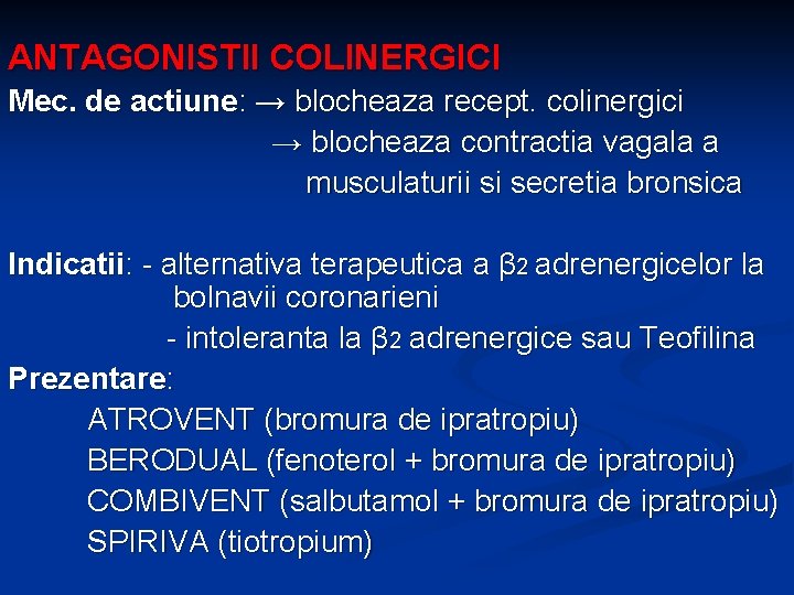 ANTAGONISTII COLINERGICI Mec. de actiune: → blocheaza recept. colinergici → blocheaza contractia vagala a