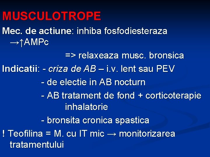 MUSCULOTROPE Mec. de actiune: inhiba fosfodiesteraza →↑AMPc => relaxeaza musc. bronsica Indicatii: - criza