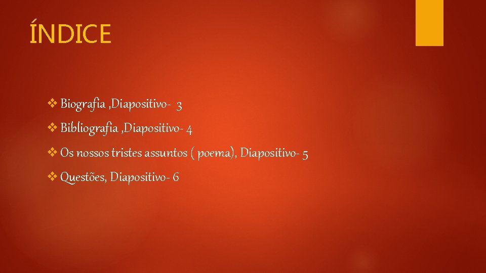 ÍNDICE v Biografia , Diapositivo- 3 v Bibliografia , Diapositivo- 4 v Os nossos