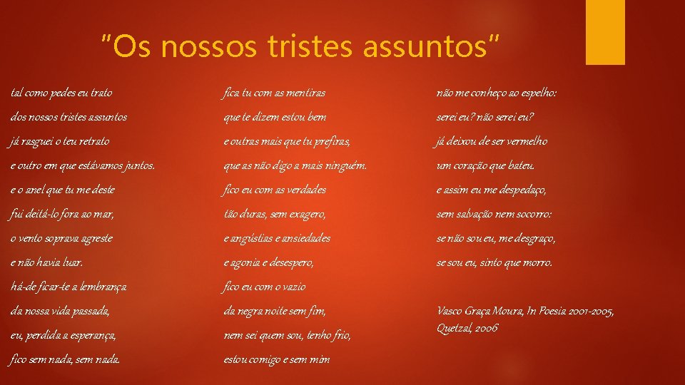 “Os nossos tristes assuntos” tal como pedes eu trato fica tu com as mentiras