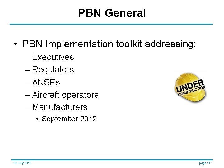 PBN General • PBN Implementation toolkit addressing: – Executives – Regulators – ANSPs –