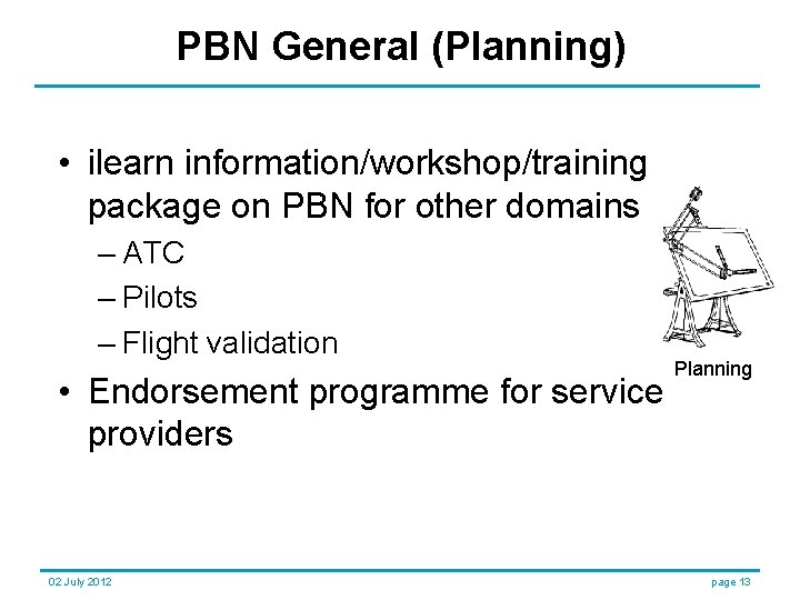 PBN General (Planning) • ilearn information/workshop/training package on PBN for other domains – ATC