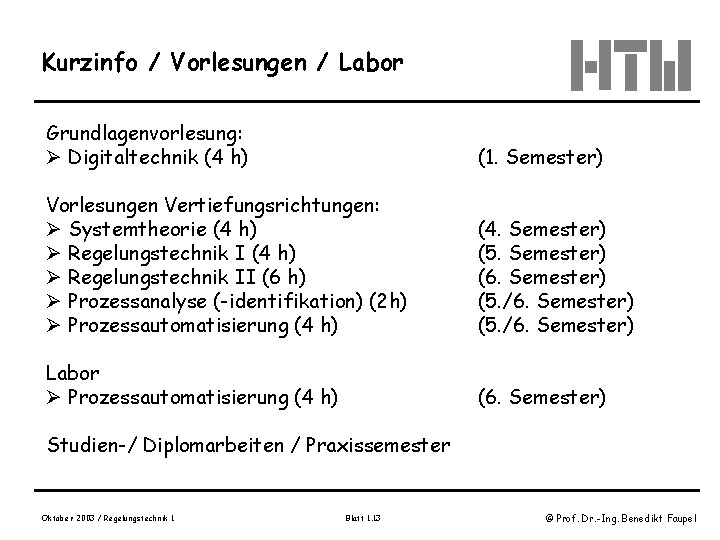 Kurzinfo / Vorlesungen / Labor Grundlagenvorlesung: Ø Digitaltechnik (4 h) (1. Semester) Vorlesungen Vertiefungsrichtungen: