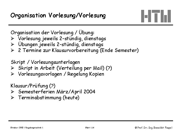 Organisation Vorlesung/Vorlesung Organisation der Vorlesung / Übung: Ø Vorlesung jeweils 2 -stündig, dienstags Ø