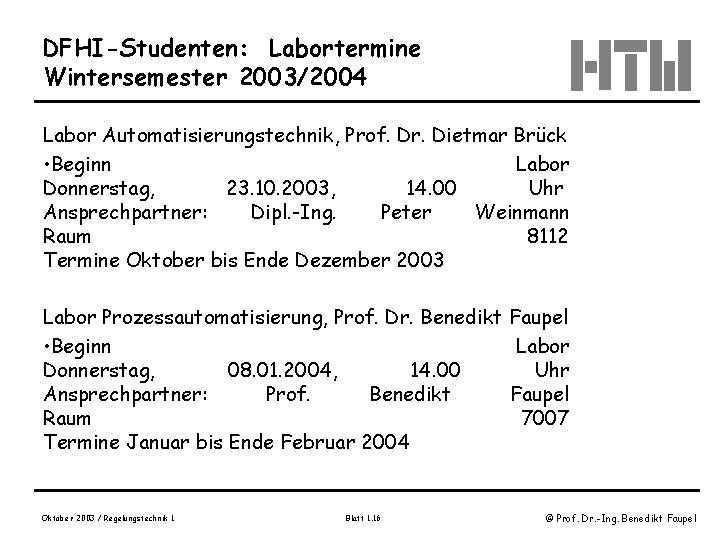 DFHI-Studenten: Labortermine Wintersemester 2003/2004 Labor Automatisierungstechnik, Prof. Dr. Dietmar Brück • Beginn Labor Donnerstag,