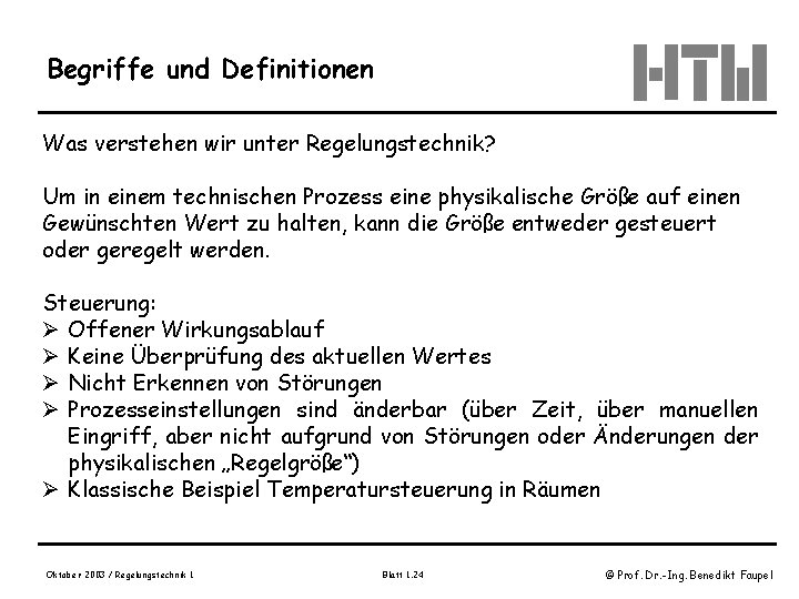 Begriffe und Definitionen Was verstehen wir unter Regelungstechnik? Um in einem technischen Prozess eine