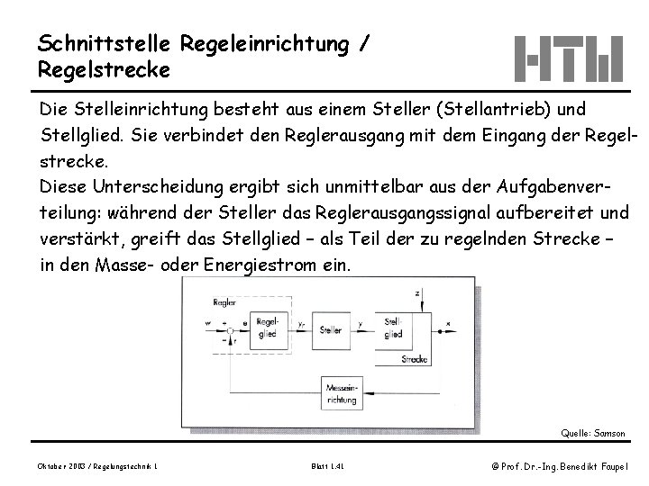 Schnittstelle Regeleinrichtung / Regelstrecke Die Stelleinrichtung besteht aus einem Steller (Stellantrieb) und Stellglied. Sie