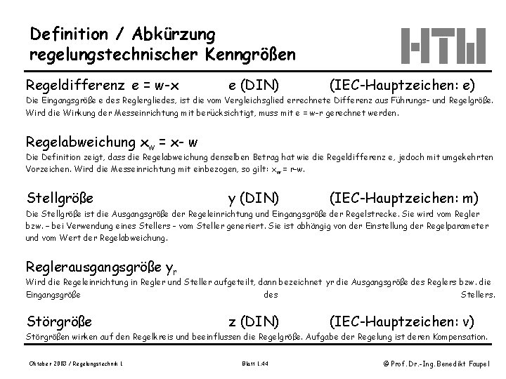 Definition / Abkürzung regelungstechnischer Kenngrößen Regeldifferenz e = w-x e (DIN) (IEC-Hauptzeichen: e) Die