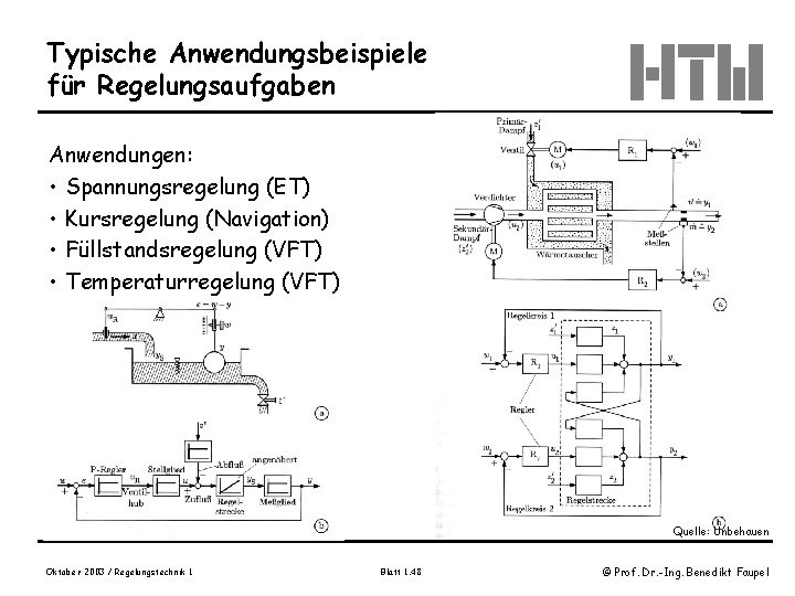 Typische Anwendungsbeispiele für Regelungsaufgaben Anwendungen: • Spannungsregelung (ET) • Kursregelung (Navigation) • Füllstandsregelung (VFT)