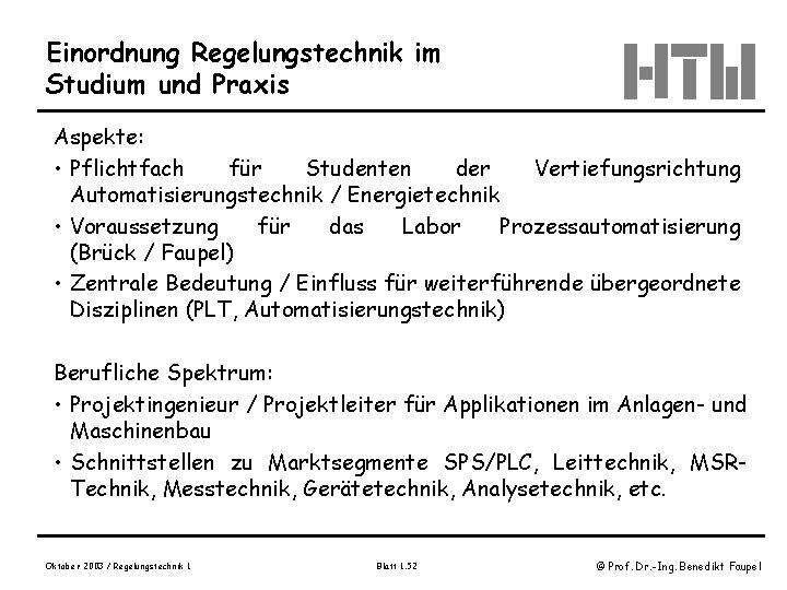 Einordnung Regelungstechnik im Studium und Praxis Aspekte: • Pflichtfach für Studenten der Vertiefungsrichtung Automatisierungstechnik
