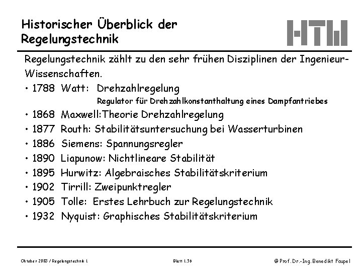 Historischer Überblick der Regelungstechnik zählt zu den sehr frühen Disziplinen der Ingenieur. Wissenschaften. •