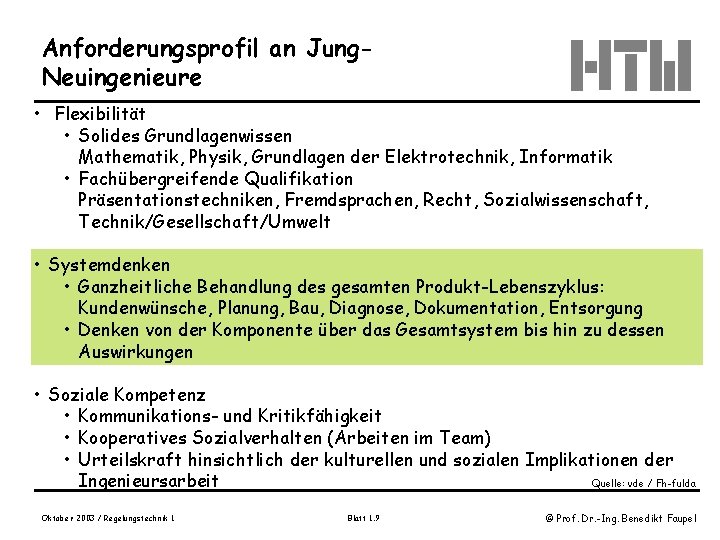 Anforderungsprofil an Jung. Neuingenieure • Flexibilität • Solides Grundlagenwissen Mathematik, Physik, Grundlagen der Elektrotechnik,