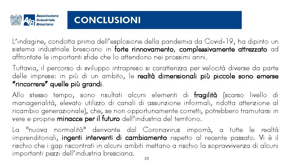 CONCLUSIONI L’indagine, condotta prima dell’esplosione della pandemia da Covid-19, ha dipinto un sistema industriale