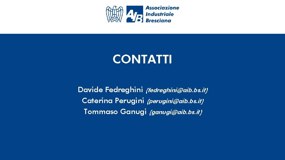 CONTATTI Davide Fedreghini (fedreghini@aib. bs. it) Caterina Perugini (perugini@aib. bs. it) Tommaso Ganugi (ganugi@aib.