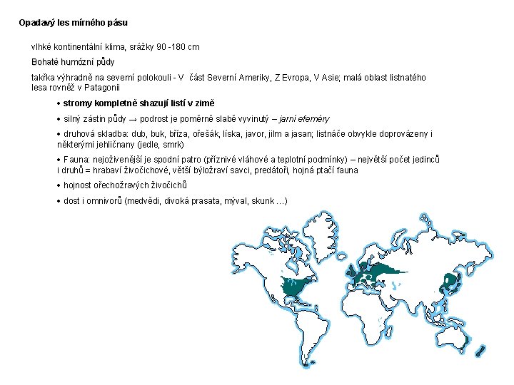 Opadavý les mírného pásu vlhké kontinentální klima, srážky 90 -180 cm Bohaté humózní půdy