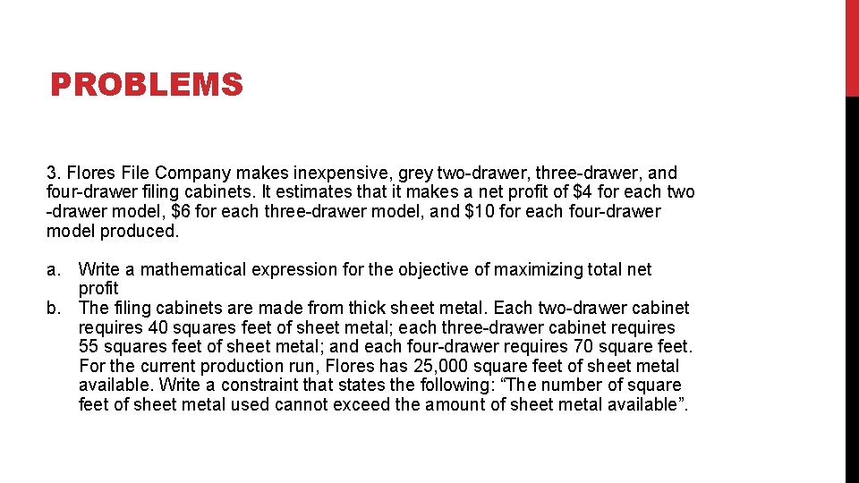 PROBLEMS 3. Flores File Company makes inexpensive, grey two-drawer, three-drawer, and four-drawer filing cabinets.