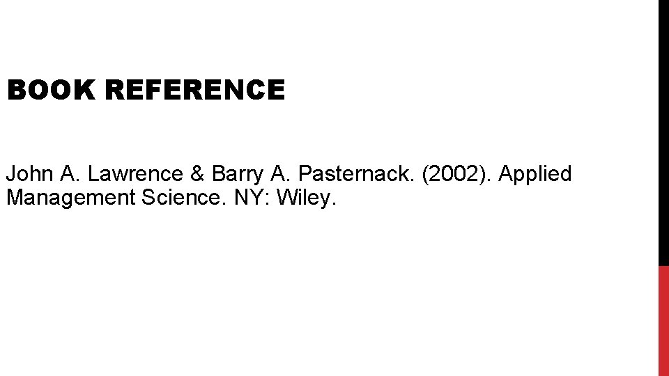 BOOK REFERENCE John A. Lawrence & Barry A. Pasternack. (2002). Applied Management Science. NY: