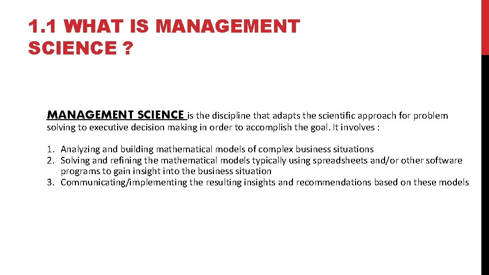 1. 1 WHAT IS MANAGEMENT SCIENCE ? MANAGEMENT SCIENCE is the discipline that adapts