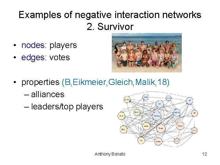Examples of negative interaction networks 2. Survivor • nodes: players • edges: votes •