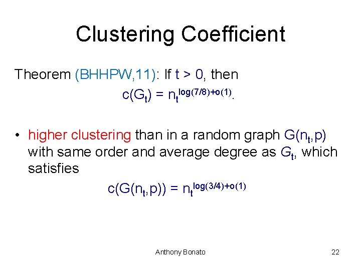 Clustering Coefficient Theorem (BHHPW, 11): If t > 0, then c(Gt) = ntlog(7/8)+o(1). •