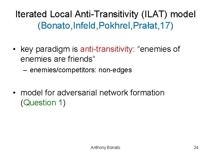 Iterated Local Anti-Transitivity (ILAT) model (Bonato, Infeld, Pokhrel, Prałat, 17) • key paradigm is