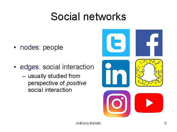 Social networks • nodes: people • edges: social interaction – usually studied from perspective