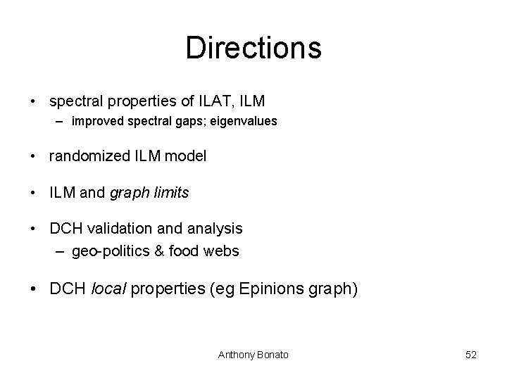 Directions • spectral properties of ILAT, ILM – improved spectral gaps; eigenvalues • randomized