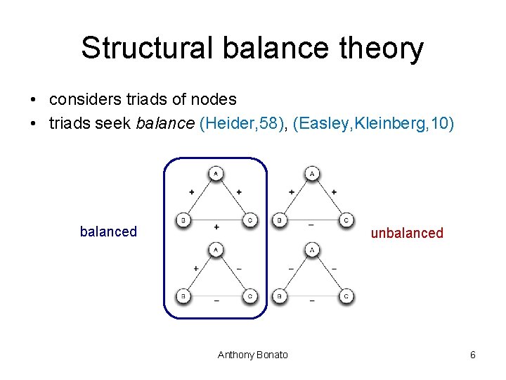 Structural balance theory • considers triads of nodes • triads seek balance (Heider, 58),