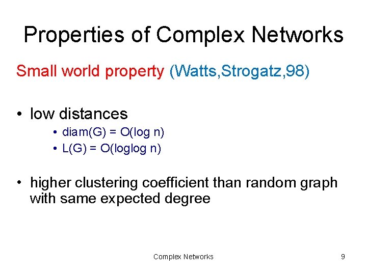 Properties of Complex Networks Small world property (Watts, Strogatz, 98) • low distances •