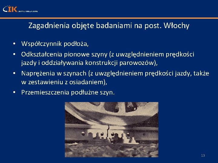 Zagadnienia objęte badaniami na post. Włochy • Współczynnik podłoża, • Odkształcenia pionowe szyny (z