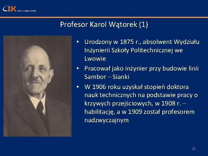 Profesor Karol Wątorek (1) • Urodzony w 1875 r. , absolwent Wydziału Inżynierii Szkoły